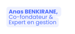 Anas BENKIRANE Co fondateur Expert en gestion